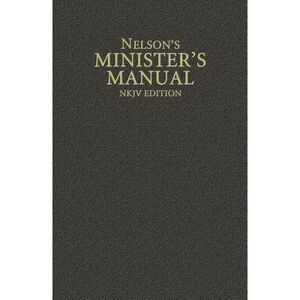 Nelson's Minister's Manual, NKJV Edition -- Thomas Nelson